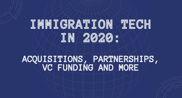Immigration Tech In 2020: Acquisitions, Partnerships, VC Funding And More