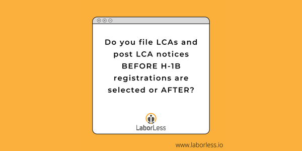 Should you post LCAs Before H-1B Cap Registrations are Selected or After?