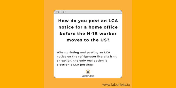 How to Handle LCA Posting for H-1B Workers Who Aren't in the U.S.? Electronic LCA Posting.