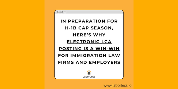 Immigration Law Firms Should Embrace Electronic LCA Posting and Automated PAF Management for H-1B Cap Cases